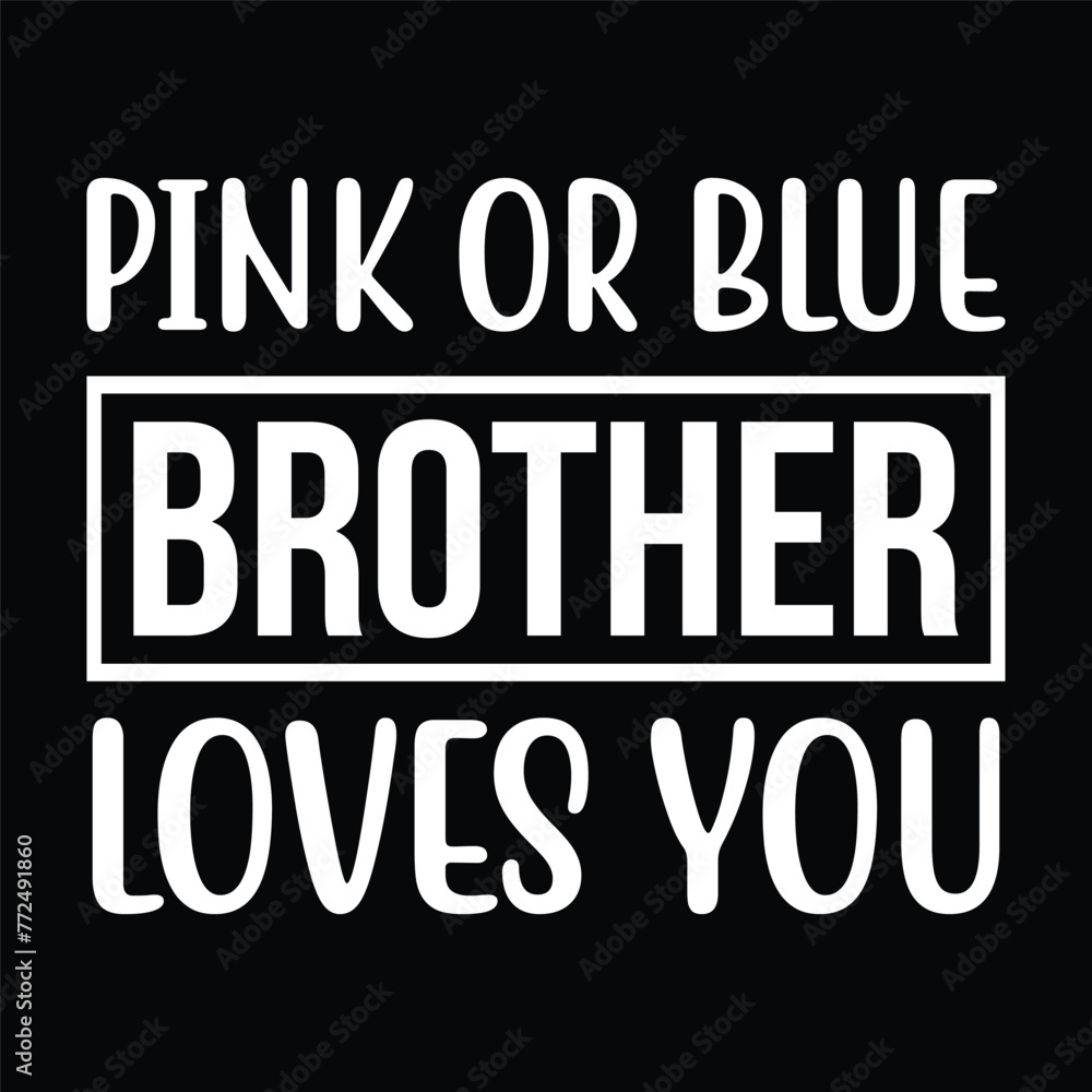pink or blue brother loves you pink or blue brother loves you
