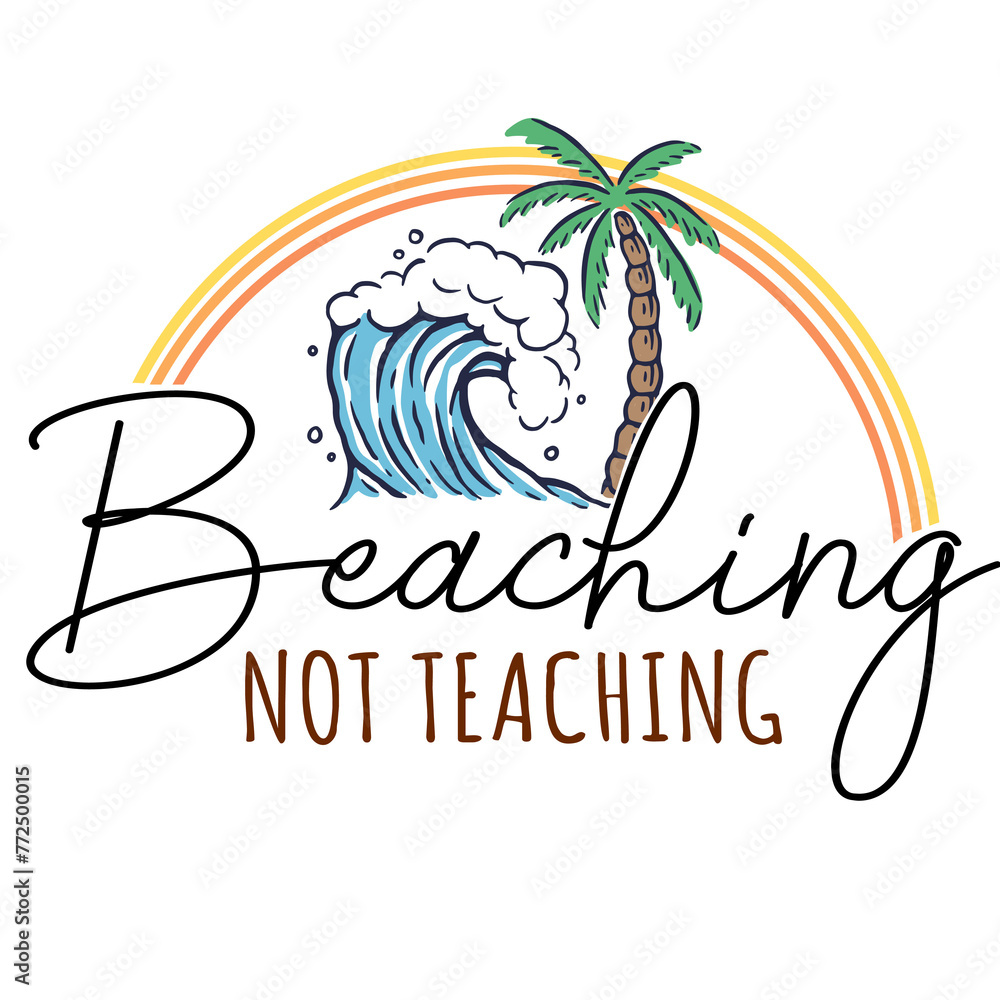 Naklejka premium Beaching Not Teaching PNG - End Of School Sublimation Print Design