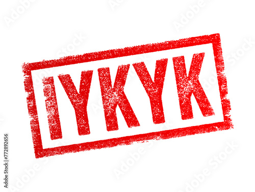 IYKYK - is an acronym used in internet slang and social media, it stands for If You Know, You Know, text concept stamp