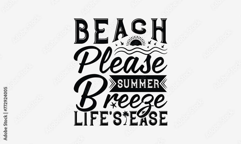 Beach Please Summer Breeze Life's Ease - Summer T- Shirt Design, Isolated On White Background, For Prints On Bags, Posters, Cards. EPS 10 Beach Please Summer Breeze Life's Ease - Summer T- Shirt Design, Isolated On White Background, For Prints On Bags, Posters, Cards. EPS 10