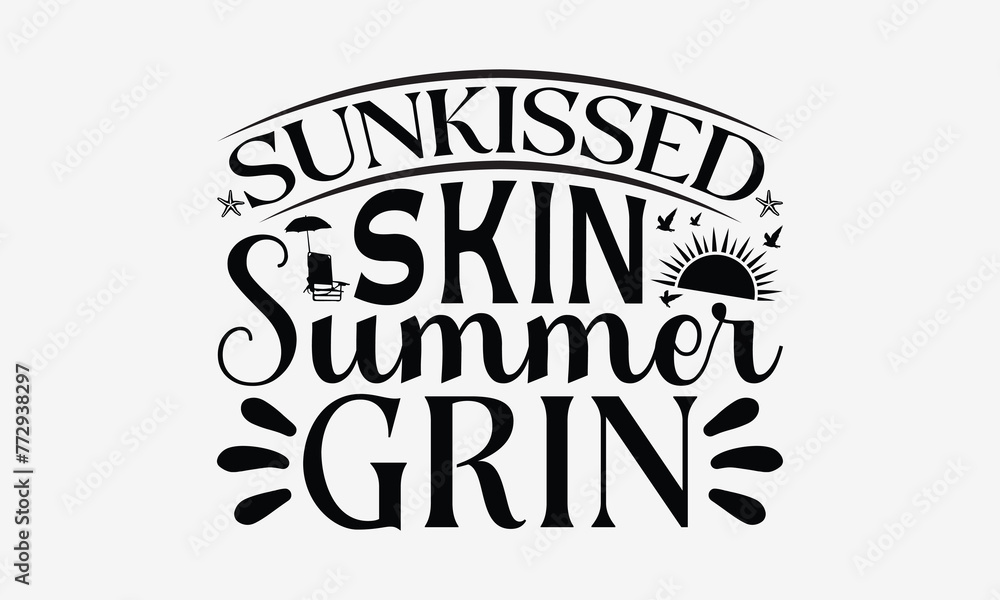 Sunkissed Skin Summer Grin - Summer T- Shirt Design, Hand Drawn Vintage With Hand-Lettering And Decoration Elements, Illustration For Prints On Bags, Posters Vector. EPS 10