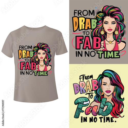 From drab to fab in no time teess T-shirt