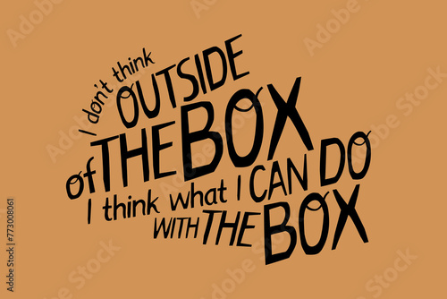 Papercut Handwritten Lettering Poster "I don't think outside of the box. I think what I can do with the box".  Concept for paper recycling, upcycling.
