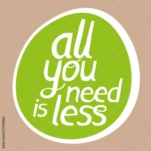 Papercut Handwritten Lettering "All You Need Is Less".  Concept for recycling, upcycling, reduction in consumption of goods, minimalism