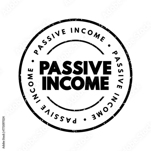Passive income - regular earnings from a source other than an employer or contractor, text concept stamp