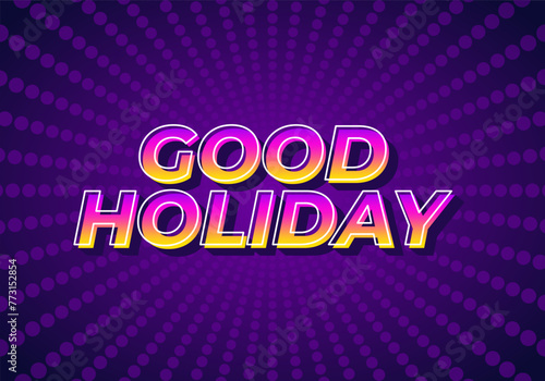 Good holiday. Text effect in eye catching color and 3D look