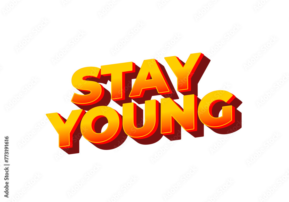 Stay young. Text effect in 3D look with eye catching colors Stay young. Text effect in 3D look with eye catching colors