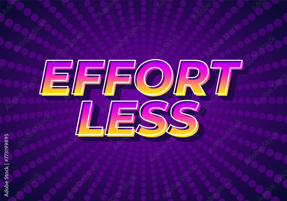 Effortless. Text effect in 3D look with eye catching colors Effortless. Text effect in 3D look with eye catching colors