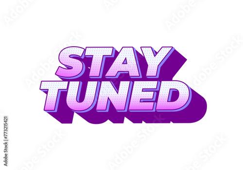 Stay tuned. Text effect in eye catching color with 3D look style
