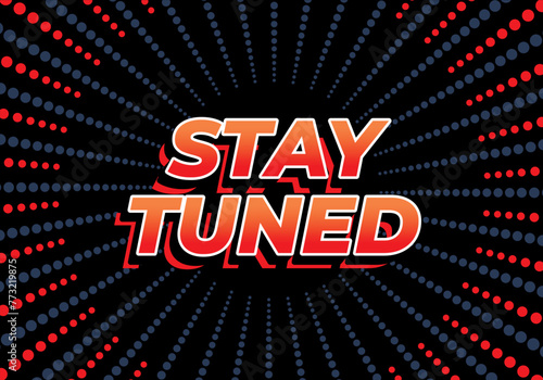 Stay tuned. Text effect in eye catching color with 3D look style