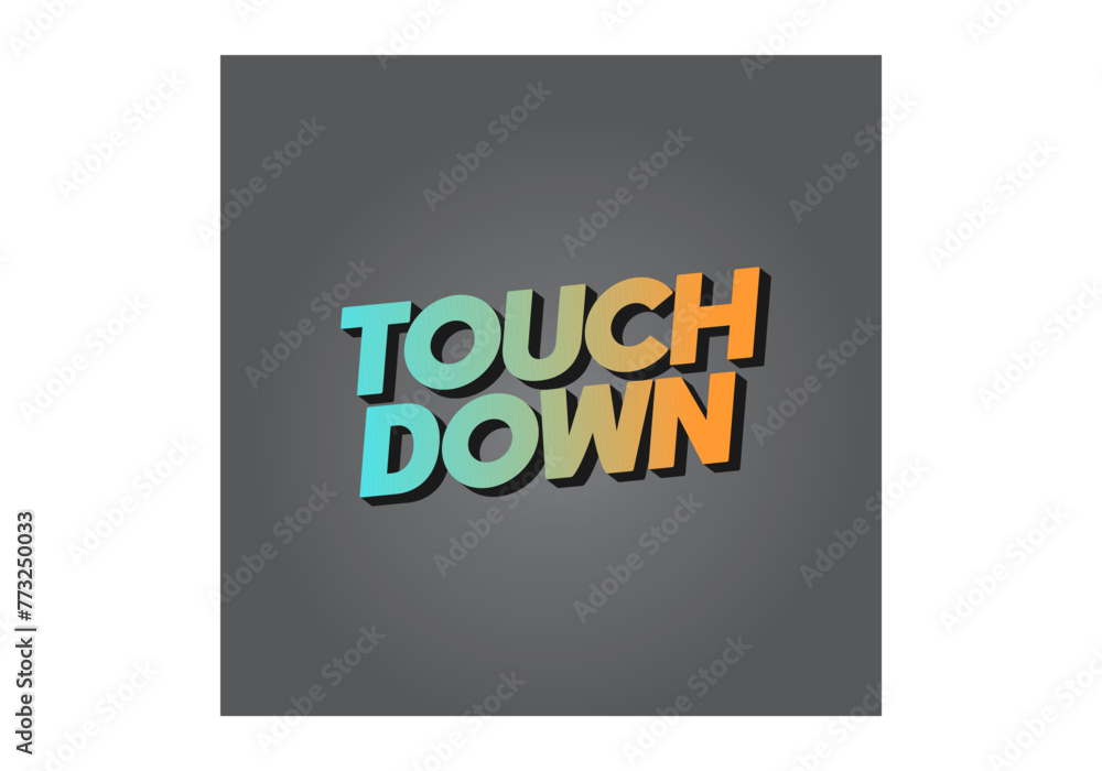 Touch down. Text effect in eye catching color with 3d look effect Touch down. Text effect in eye catching color with 3d look effect