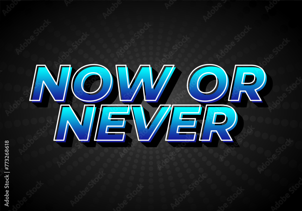 Now or never. Text effect in 3D look with eye catching colors Now or never. Text effect in 3D look with eye catching colors
