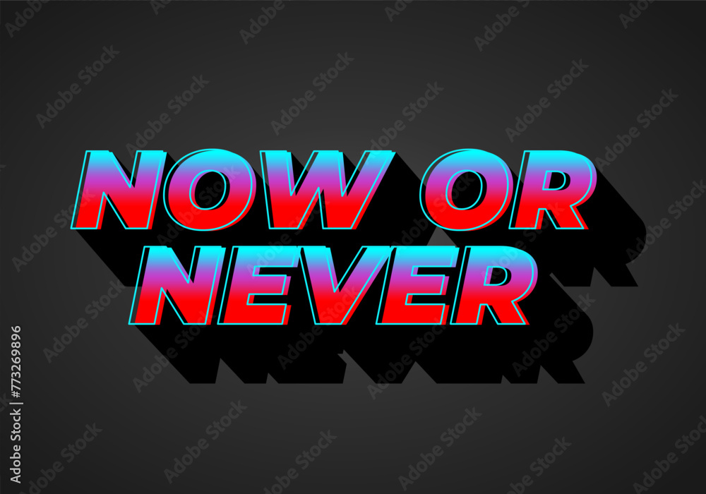 Obraz premium Now or never. Text effect in 3D look with eye catching colors