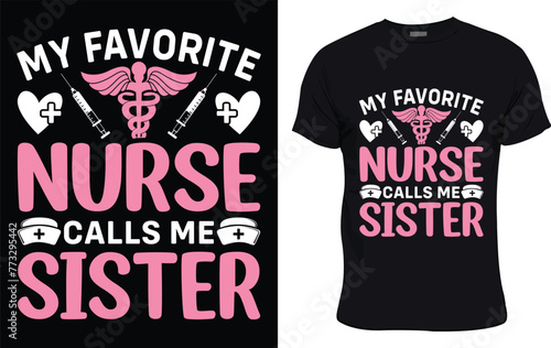 My Favorite Nurse Calls Me Sister colorful graphic t shirt nurse t shirt design