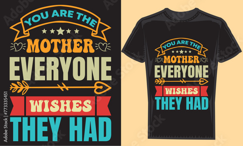 You are the mother everyone wishes they had typography creative custom, tshirt design for t-shirt prints, vector illustration.