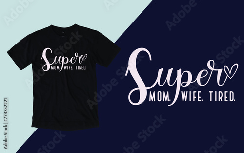 Super mom wife tired t shirt, Mother's day t shirt