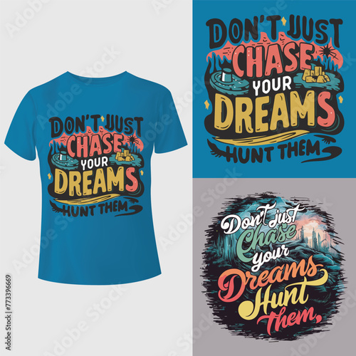 Don't just chase your dreams, hunt them. tees T-shirt