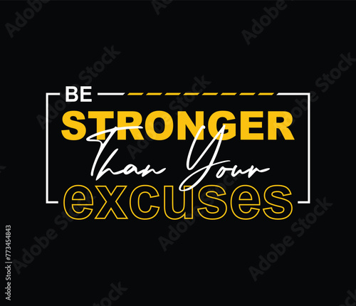 Be stronger than your excuses motivational slogan vector for tshirt prints posters wall art and more