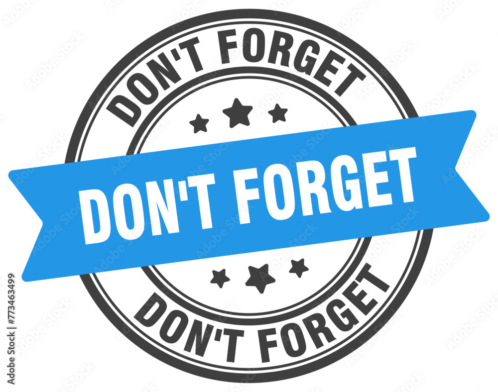 don't forget stamp. don't forget label on transparent background. round sign don't forget stamp. don't forget label on transparent background. round sign
