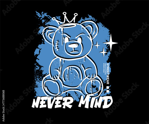 never mind slogan typography with hand sketch bear doll outline, vector illustration in graffiti style for t shirt design, streetwear apparel and screen printing