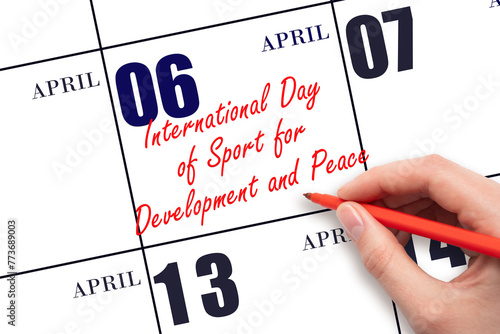 April 6. Hand writing text International Day of Sport for Development and Peace on calendar date. Save the date. © Alena