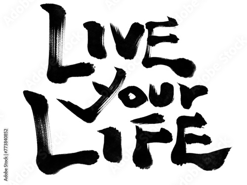 Live your life Calligraphy written in hand brush
