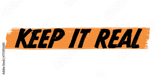 Hand-Drawn Keep It Real Vector Design with Orange Brush Strokes. Colorful Poster Art, Urban Slang Quote Sign, Isolated on White Background.
