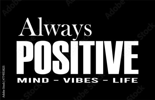 Always Positive Mind Vibes Life, Inspirational Quotes Slogan Typography for Print t shirt design graphic vector