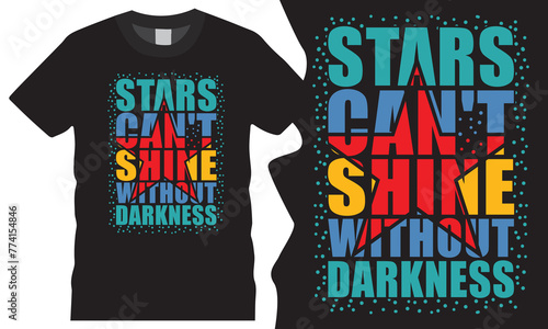 Print Elevate your style with a constructive typography t-shirt design featuring the quote "Stars Can't Shine Without Darkness" for a touch of inspiration