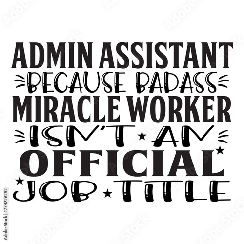 Admin Assistant Because Badass Miracle Worker Isn't An Official Job Title SVG Cut File