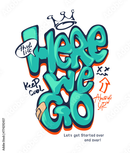 here we go graffiti style slogan hand drawn graphic vector illustration