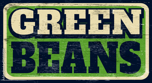 Aged and worn green beans sign on wood