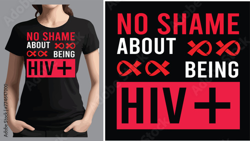 No shame about being HIV plus a creative T shirt design .