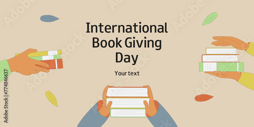 Books in hands. International Book Giving Day background. February 14. Book day. Design for banner, card, poster, flyer.