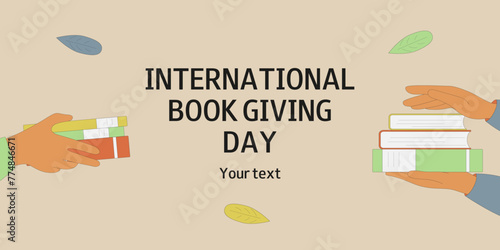 International Book Giving Day. Horizontal banner with hands and books. February 14. Design for postcard, poster, flyer.
