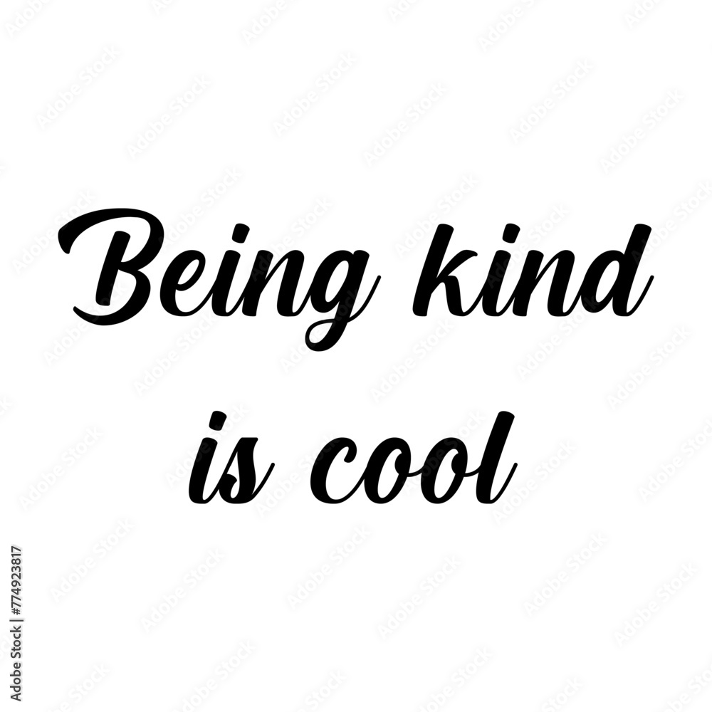 Quote - Being kind is cool.