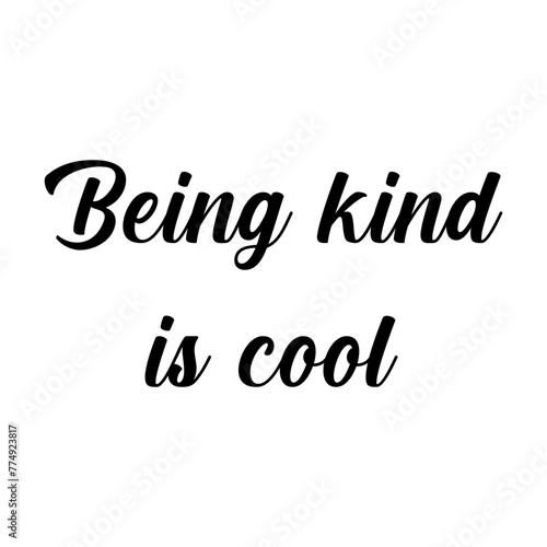 Quote - Being kind is cool.