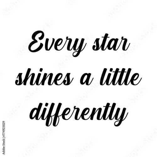 Quote - Every star shines a little differently.