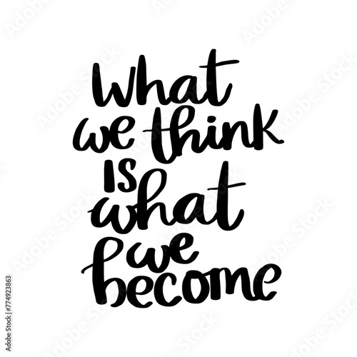Quote - What we think is what we become