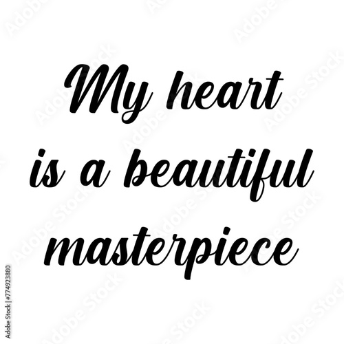 Quote - My heart is a beautiful masterpiece