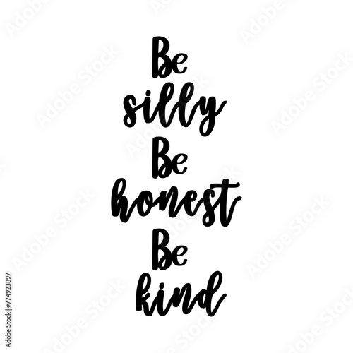 Quote - Be silly, be honest, be kind