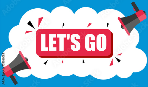 Vector banner. Megaphone with let's go speech bubble. Loudspeaker. Banner for business, marketing. Banner design vector illustration.