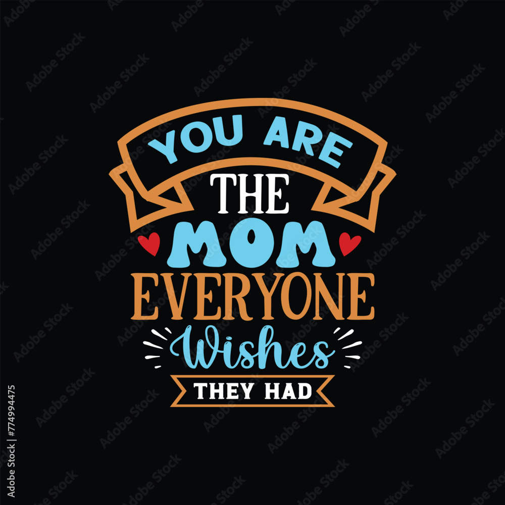 You are the mom everyone wishes the had, Mother's day t shirt print template, typography design for mom mommy mama daughter grandma girl women aunt child best mom shirt, Mom SVG Design