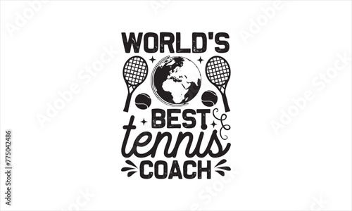 World’s best tennis coach - Tennis T-Shirt Design, Game, Conceptual Handwritten Phrase T Shirt Calligraphic Design, Inscription For Invitation And Greeting Card, Prints And Posters, Template.
