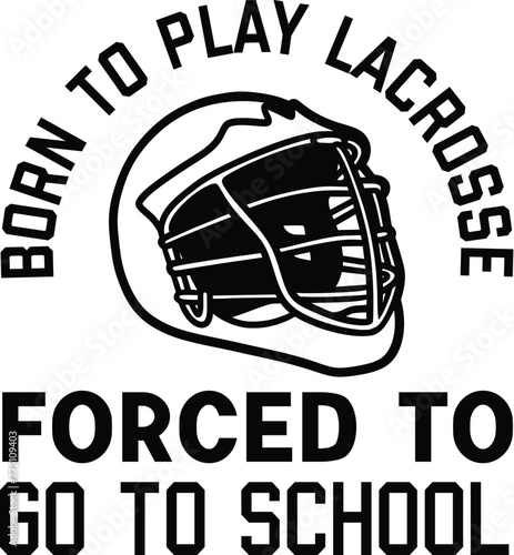Born To Play Lacrosse Vector, Lacrosse Player Design