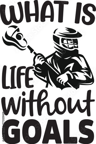 What Is Life Without Goals Lacrosse Vector, Lacrosse Player Design