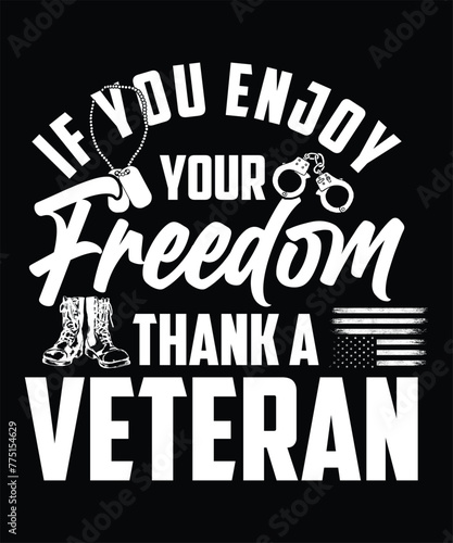 IF YOU ENJOY YOUR FREEDOM THANK A VETERAN THISRT DESIGN