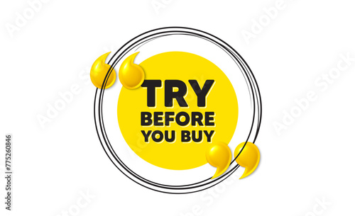 Try before you buy tag. Hand drawn round frame banner. Special offer price sign. Advertising discounts symbol. Try before you buy message. 3d quotation yellow banner. Text balloon. Vector