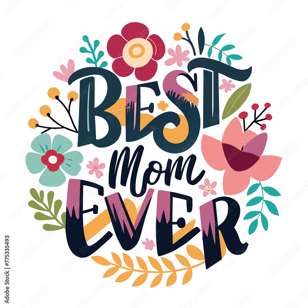beautiful colorful graphics with the words best mom ever and flowers