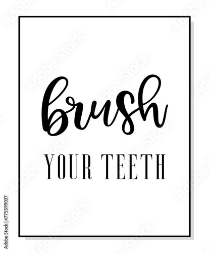 Brush your teeth poster. Minimalist hygiene quote art. Lettering vector typography quote poster for print. Design workplace frame. Bathroom phrase brush your teeth. Wall art home decor.